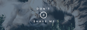Don't Shave Me!